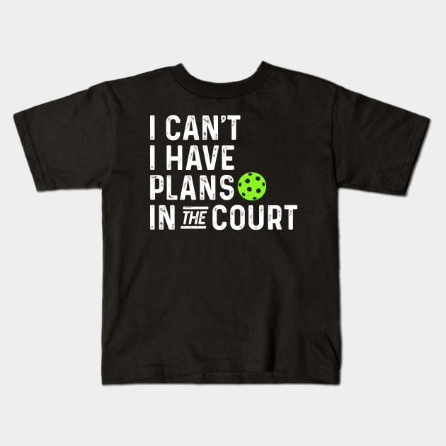 funny pickleball I can't I have plans in the court. Kids T-Shirt by Pharmacy Tech Gifts